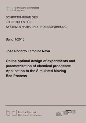 Online optimal design of experiments and parametrization of chemical processes: Application to the Simulated Moving Bed Process - Schriftenreihe des Lehrstuhls fur Systemdynamik und Prozessfuhrung 2018,1 (Paperback)