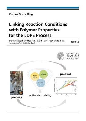 Linking Reaction Conditions with Polymer Properties for the LDPE Process - Darmstadter Schriftenreihe der Polymerisationstechnik 12 (Paperback)