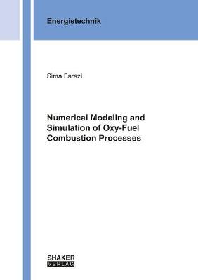 Numerical Modeling and Simulation of Oxy-Fuel Combustion Processes - Berichte aus der Energietechnik (Paperback)