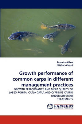 Growth Performance of Common Carps in Different Management Practices (Paperback)