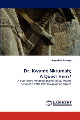 Dr. Kwame Nkrumah; A Quest Hero? (Paperback)