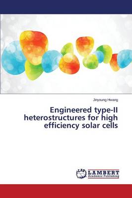 Engineered Type-II Heterostru Ctures for High Efficiency Solar Cells (Paperback)