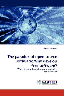 The Paradox of Open Source Software: Why Develop Free Software? (Paperback)