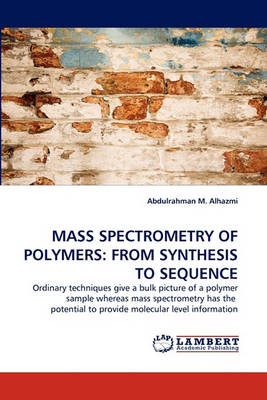 Mass Spectrometry of Polymers: From Synthesis to Sequence (Paperback)