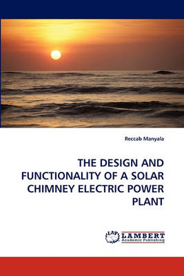 The Design and Functionality of a Solar Chimney Electric Power Plant (Paperback)