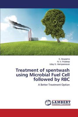 Treatment of Spentwash Using Microbial Fuel Cell Followed by Rbc (Paperback)