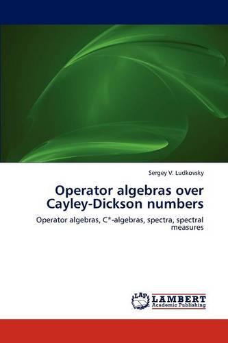 Operator Algebras Over Cayley-Dickson Numbers (Paperback)