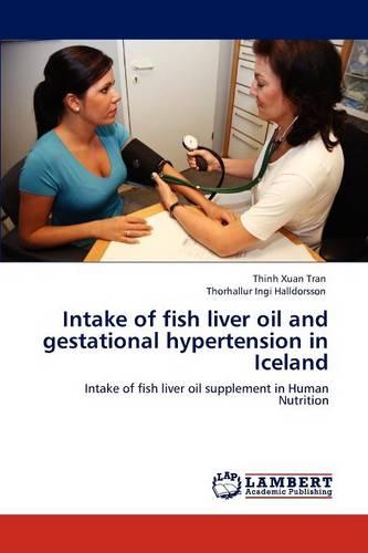 Intake of Fish Liver Oil and Gestational Hypertension in Iceland (Paperback)
