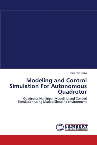 Modeling and Control Simulation for Autonomous Quadrotor (Paperback)