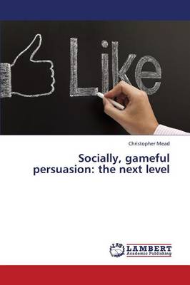 Socially, Gameful Persuasion: The Next Level (Paperback)