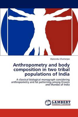Anthropometry and Body Composition in Two Tribal Populations of India (Paperback)