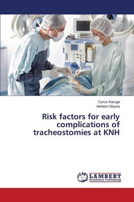 Risk Factors for Early Complications of Tracheostomies at Knh (Paperback)