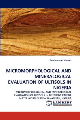 Micromorphological and Mineralogical Evaluation of Ultisols in Nigeria (Paperback)