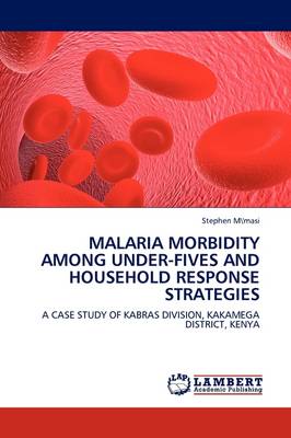 Malaria Morbidity Among Under-Fives and Household Response Strategies (Paperback)