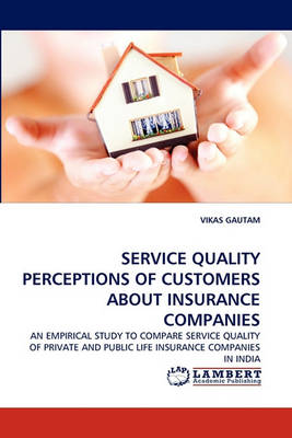 Service Quality Perceptions of Customers about Insurance Companies (Paperback)