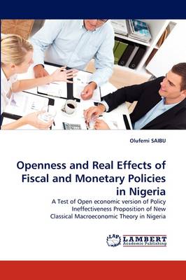 Openness and Real Effects of Fiscal and Monetary Policies in Nigeria (Paperback)