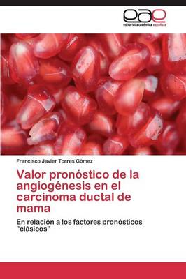 Valor Pronostico de La Angiogenesis En El Carcinoma Ductal de Mama (Paperback)