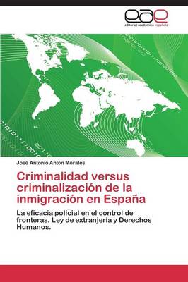 Criminalidad Versus Criminalizacion de La Inmigracion En Espana (Paperback)