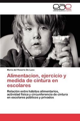Alimentacion, Ejercicio y Medida de Cintura En Escolares (Paperback)