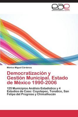 Democratizacion y Gestion Municipal. Estado de Mexico 1990-2006 (Paperback)