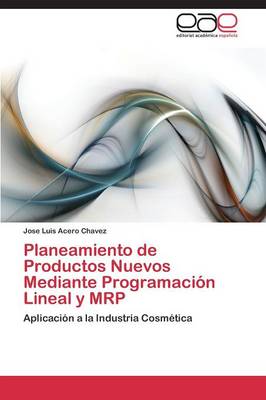 Planeamiento de Productos Nuevos Mediante Programacion Lineal y MRP (Paperback)