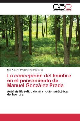 La Concepcion del Hombre En El Pensamiento de Manuel Gonzalez Prada (Paperback)