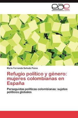 Refugio Politico y Genero: Mujeres Colombianas En Espana (Paperback)