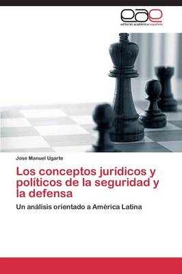 Los Conceptos Juridicos y Politicos de La Seguridad y La Defensa (Paperback)