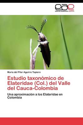 Estudio taxonomico de Elateridae (Col.) del Valle del Cauca-Colombia (Paperback)