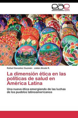 La Dimension Etica En Las Politicas de Salud En America Latina (Paperback)
