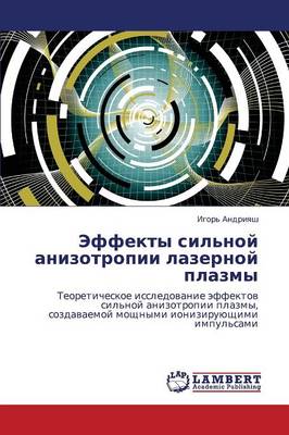 Effekty Sil'noy Anizotropii Lazernoy Plazmy (Paperback)