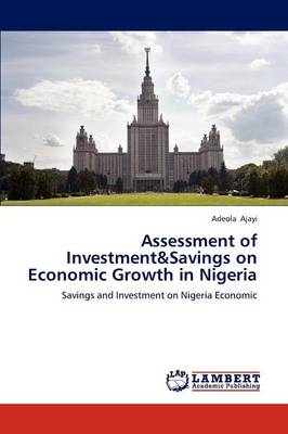 Assessment of Investment&savings on Economic Growth in Nigeria (Paperback)