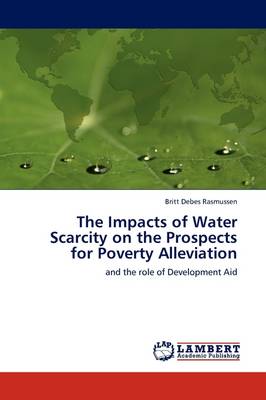 The Impacts of Water Scarcity on the Prospects for Poverty Alleviation (Paperback)