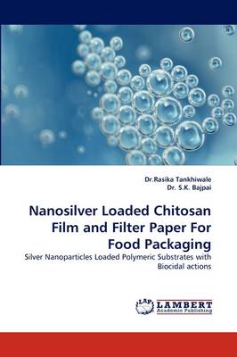 Nanosilver Loaded Chitosan Film and Filter Paper for Food Packaging (Paperback)