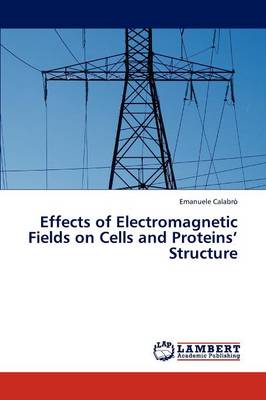 Effects of Electromagnetic Fields on Cells and Proteins' Structure (Paperback)