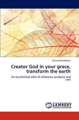 Creator God in Your Grace, Transform the Earth (Paperback)