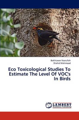Eco Toxicological Studies to Estimate the Level of Voc's in Birds (Paperback)