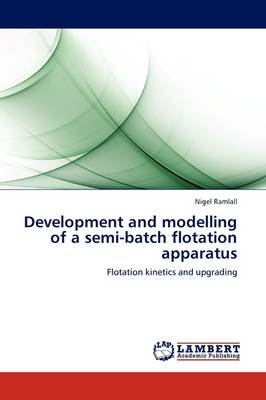 Development and Modelling of a Semi-Batch Flotation Apparatus (Paperback)