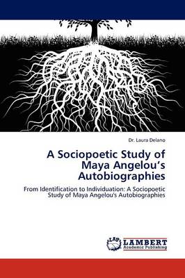 A Sociopoetic Study of Maya Angelou's Autobiographies (Paperback)
