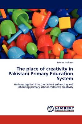 The Place of Creativity in Pakistani Primary Education System (Paperback)