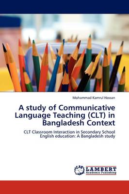 A Study of Communicative Language Teaching (Clt) in Bangladesh Context (Paperback)