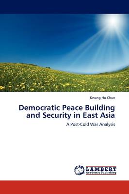 Democratic Peace Building and Security in East Asia (Paperback)