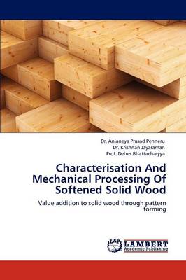 Characterisation and Mechanical Processing of Softened Solid Wood (Paperback)