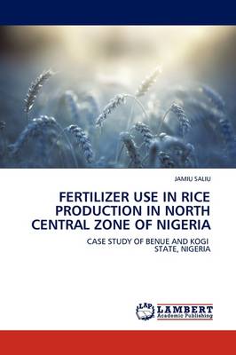 Fertilizer Use in Rice Production in North Central Zone of Nigeria (Paperback)