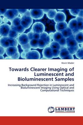 Towards Clearer Imaging of Luminescent and Bioluminescent Samples (Paperback)