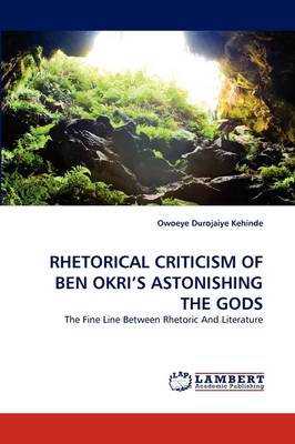 Rhetorical Criticism of Ben Okri's Astonishing the Gods (Paperback)