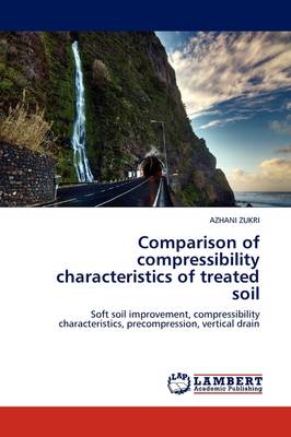 Comparison of Compressibility Characteristics of Treated Soil (Paperback)