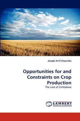 Opportunities for and Constraints on Crop Production (Paperback)