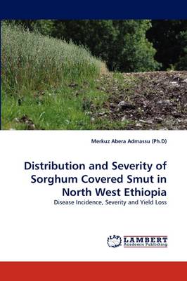 Distribution and Severity of Sorghum Covered Smut in North West Ethiopia (Paperback)