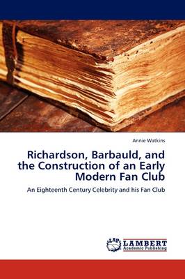 Richardson, Barbauld, and the Construction of an Early Modern Fan Club (Paperback)